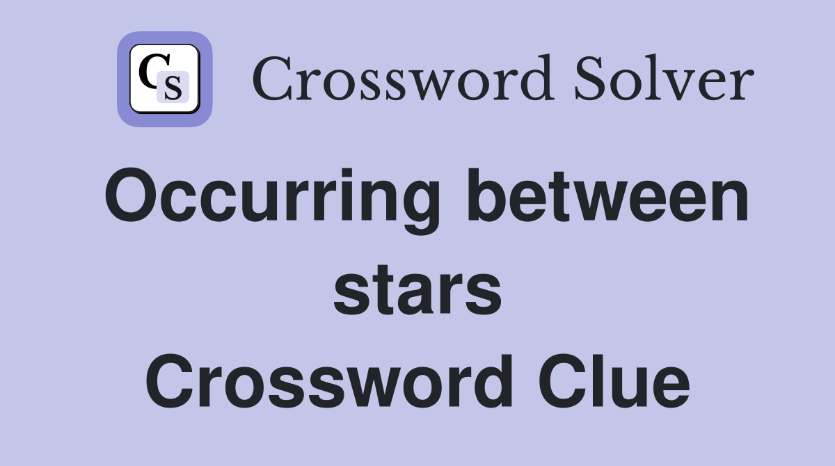 Occurring between stars Crossword Clue