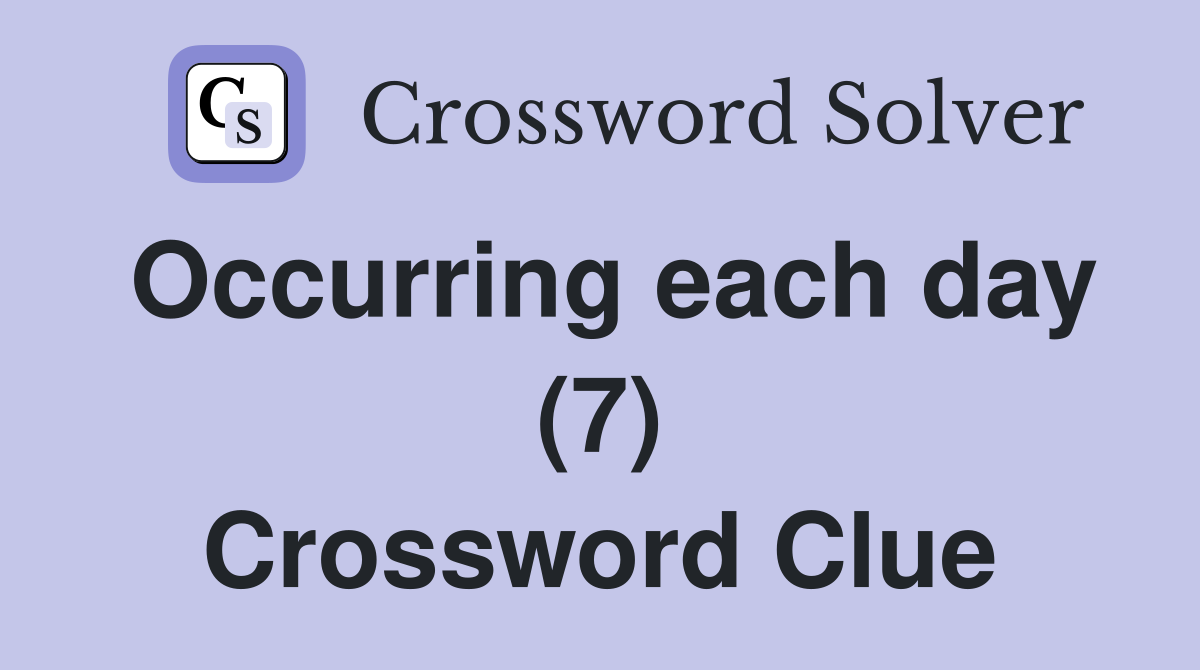 Occurring each day (7) Crossword Clue