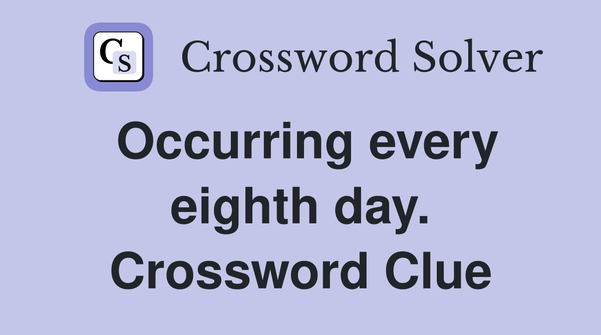 Occurring every eighth day. Crossword Clue