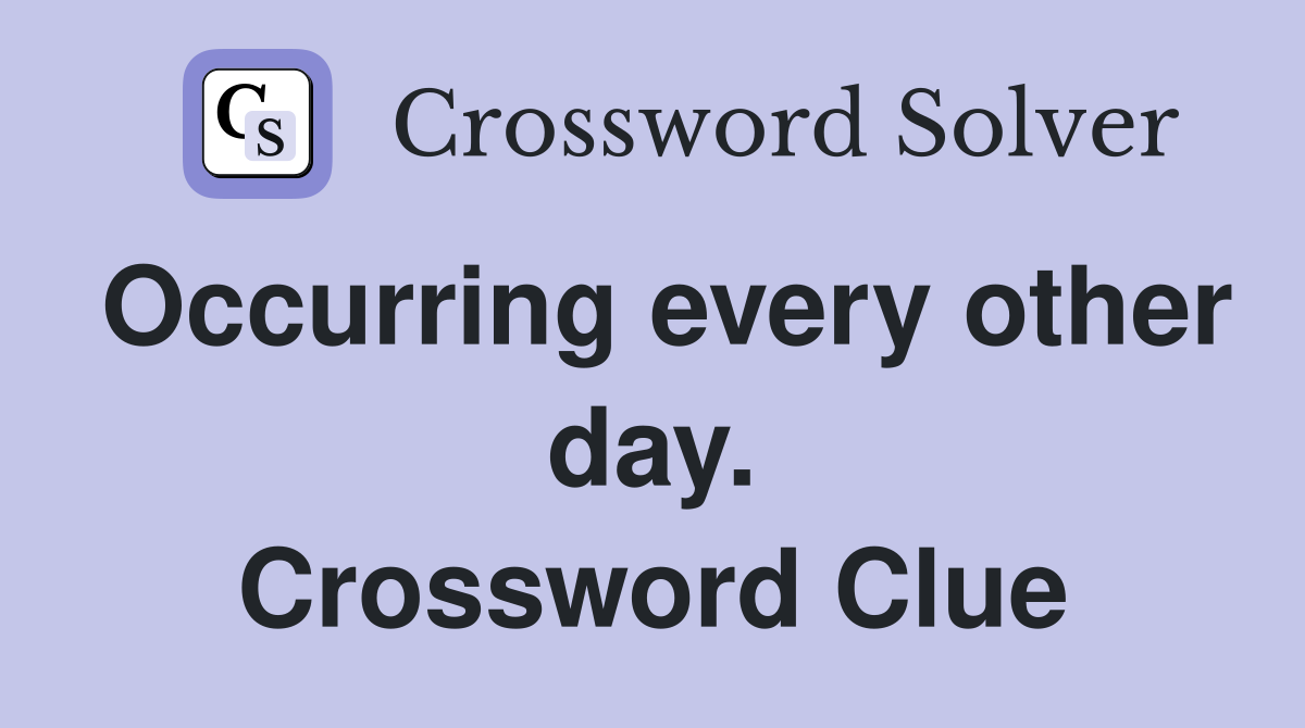 Occurring every other day. Crossword Clue