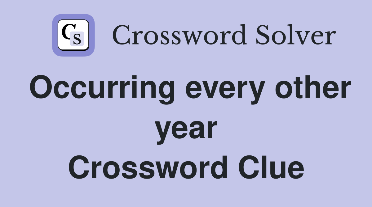 Occurring every other year Crossword Clue