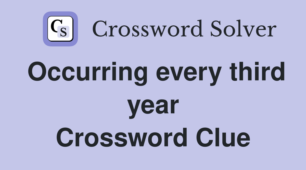 Occurring every third year Crossword Clue