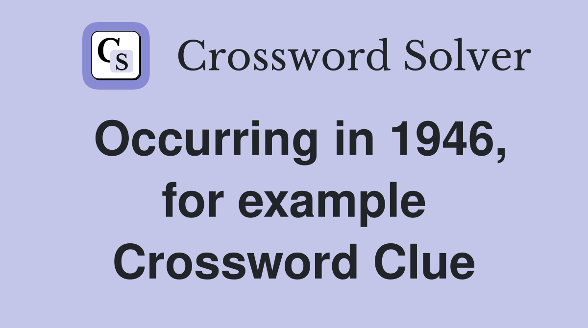 Occurring in 1946, for example Crossword Clue