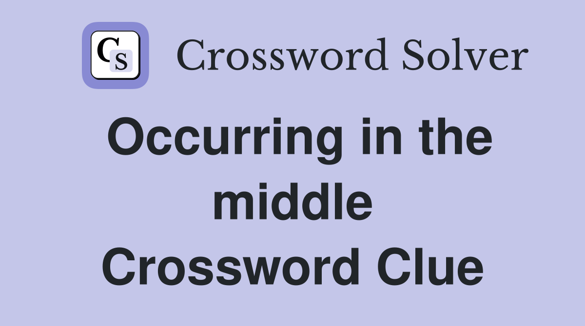 Occurring in the middle Crossword Clue