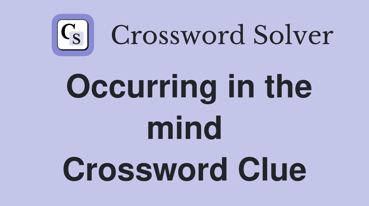 Occurring in the mind Crossword Clue