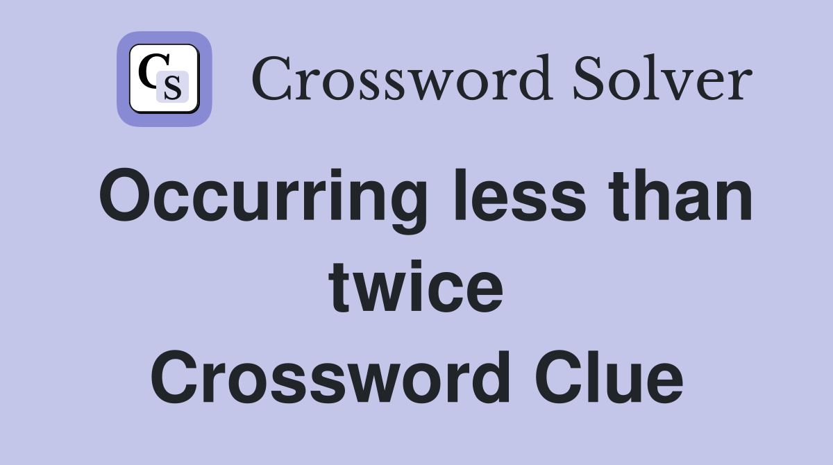 Occurring less than twice Crossword Clue