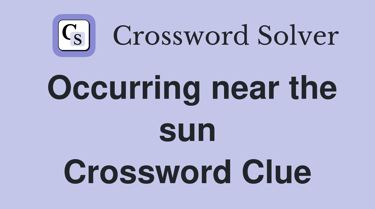 Occurring near the sun Crossword Clue