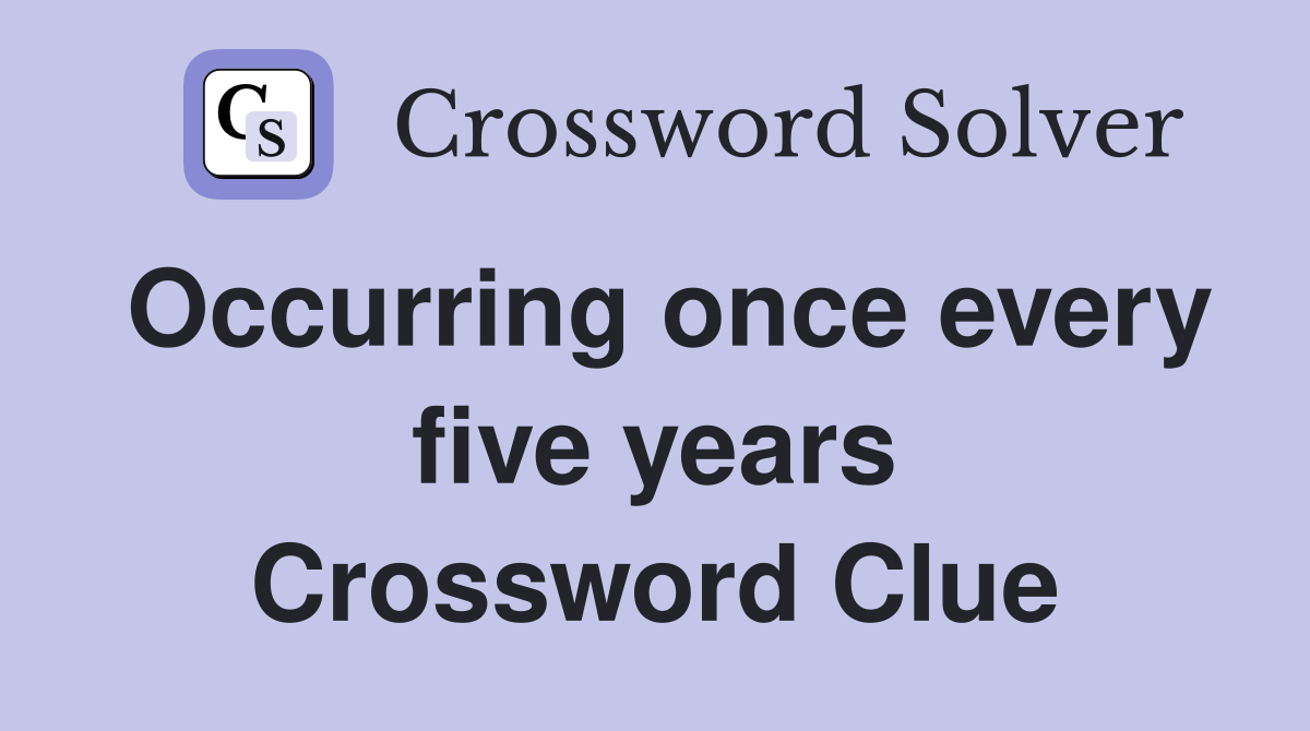 Occurring once every five years Crossword Clue