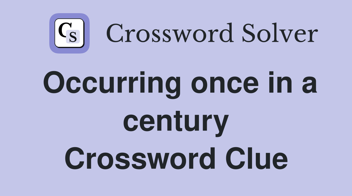 Occurring once in a century Crossword Clue