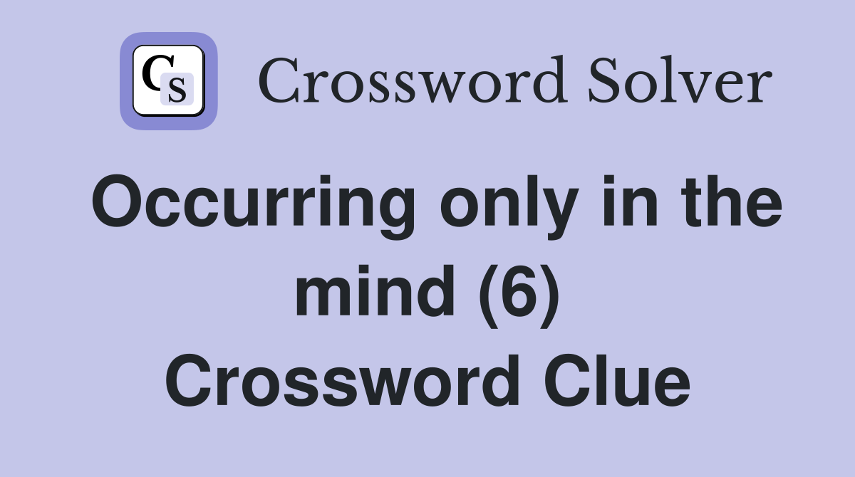 Occurring only in the mind (6) Crossword Clue