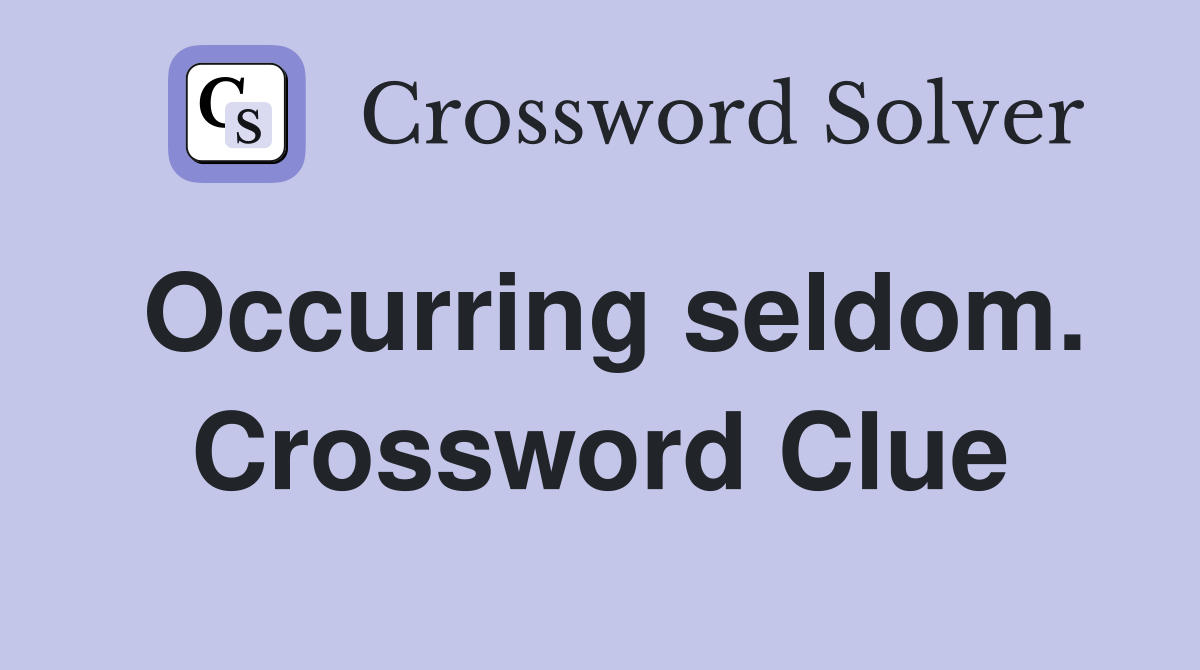 Occurring seldom. Crossword Clue