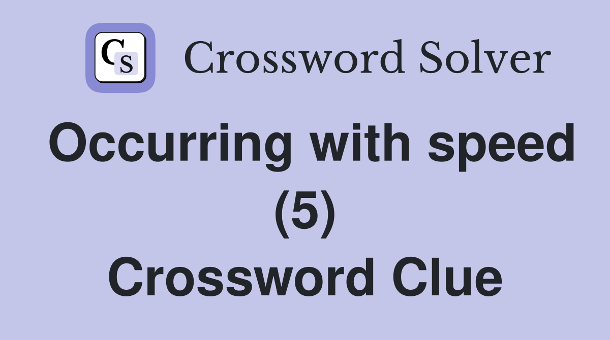 Occurring with speed (5) Crossword Clue
