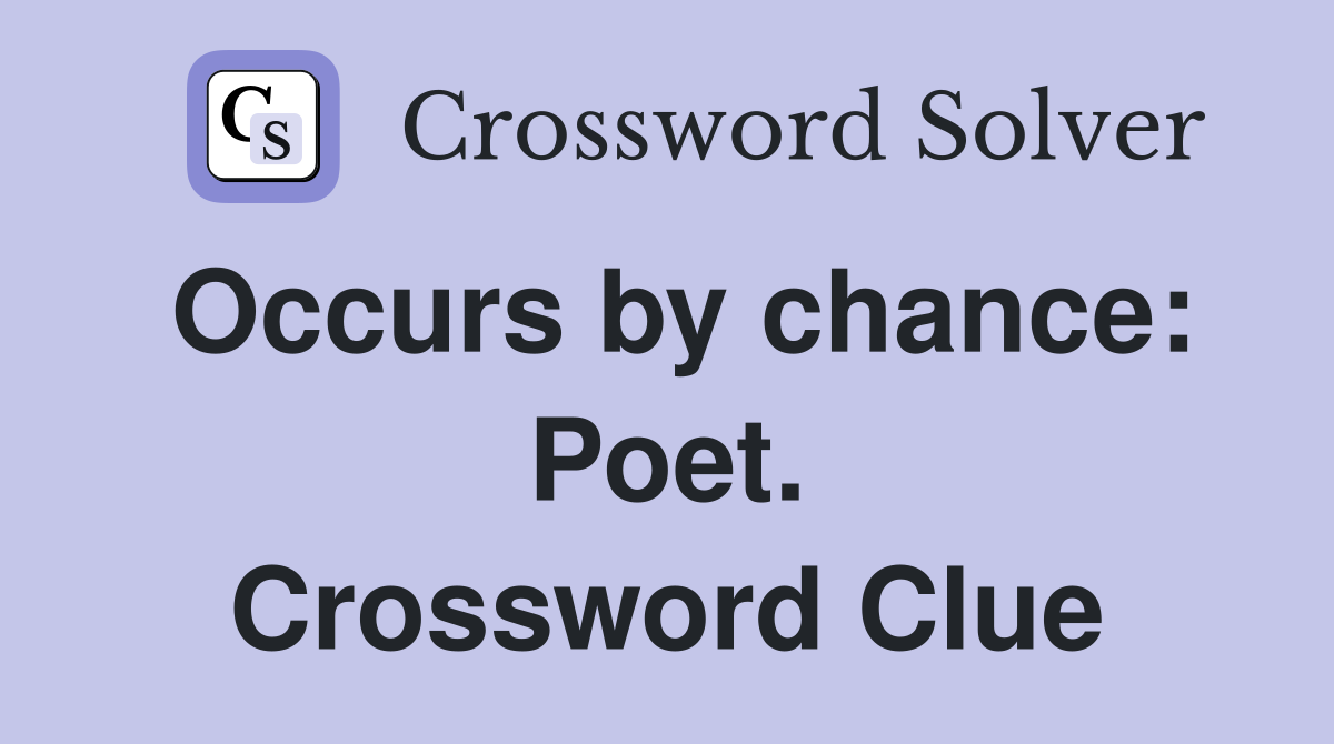Occurs by chance: Poet. Crossword Clue