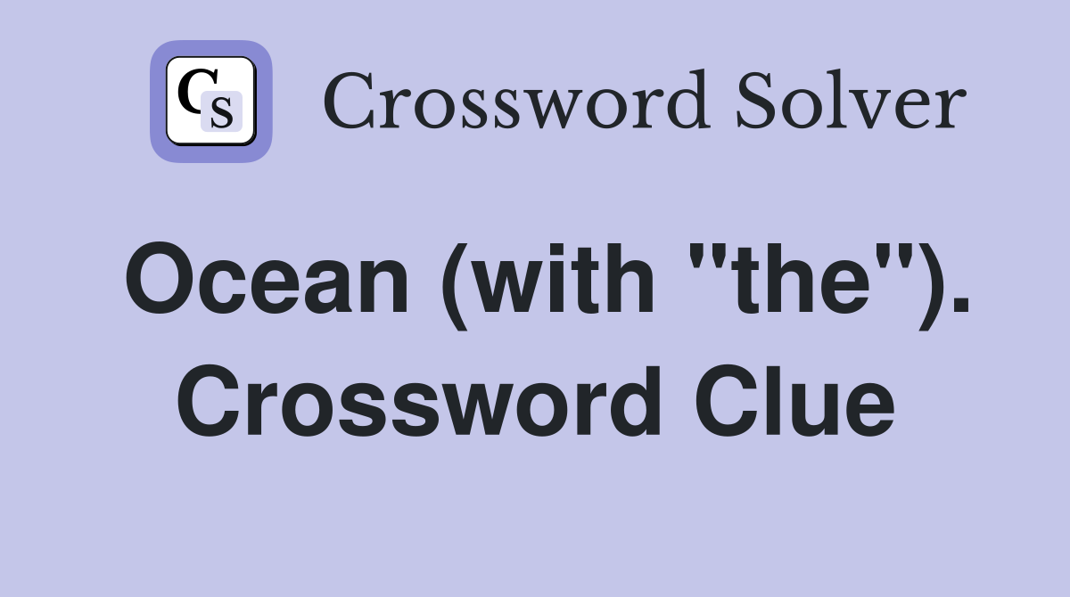 Ocean (with "the"). Crossword Clue