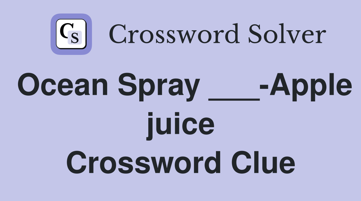 Ocean Spray ___-Apple juice Crossword Clue