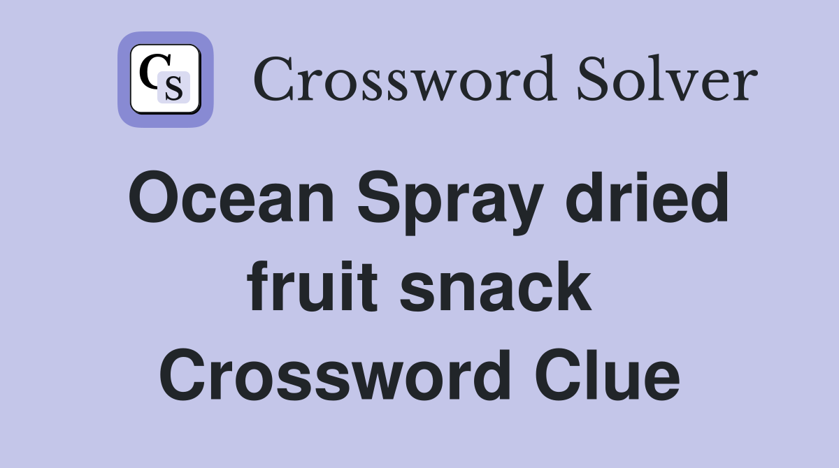 Ocean Spray dried fruit snack Crossword Clue