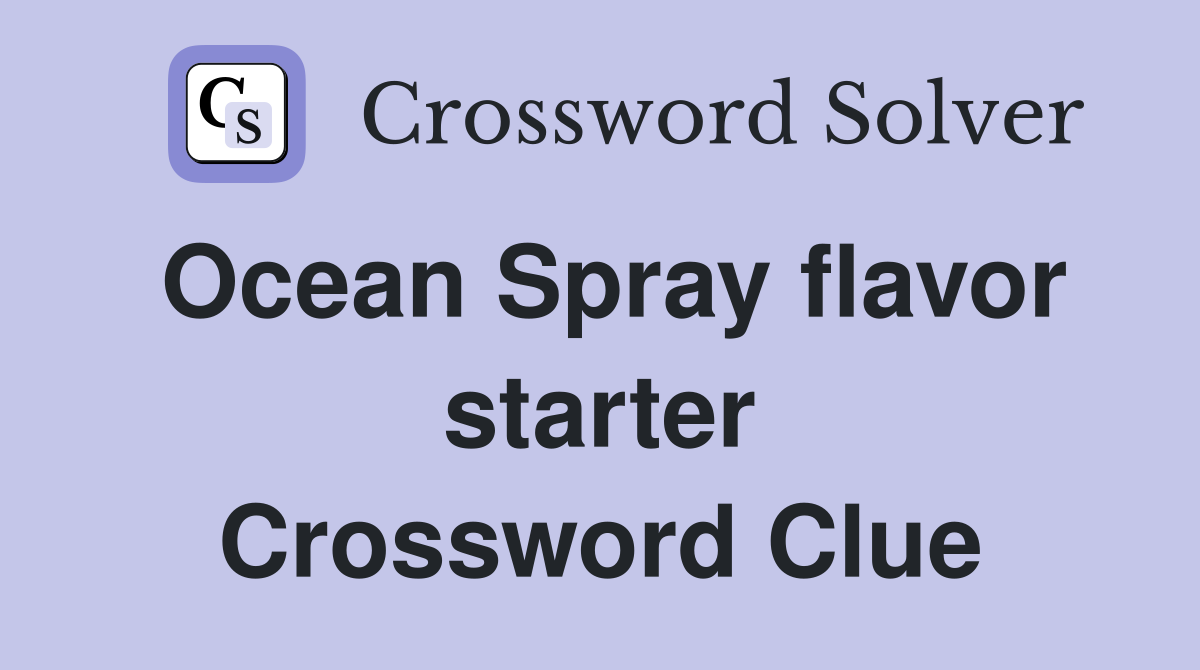 Ocean Spray flavor starter Crossword Clue