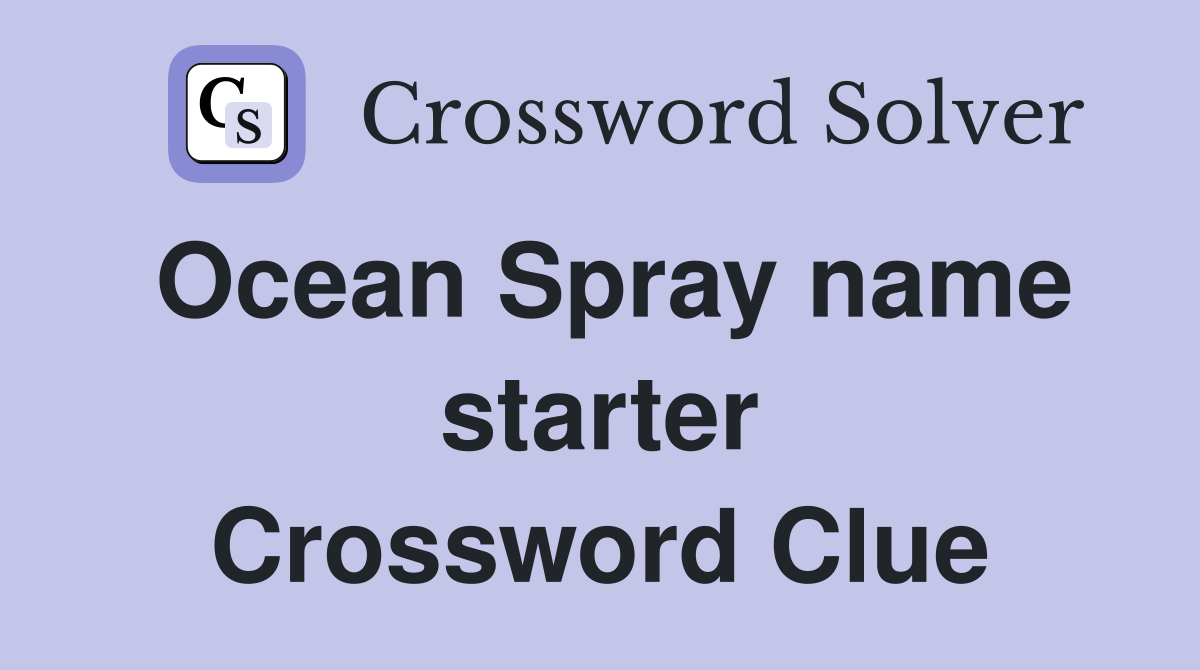 Ocean Spray name starter Crossword Clue
