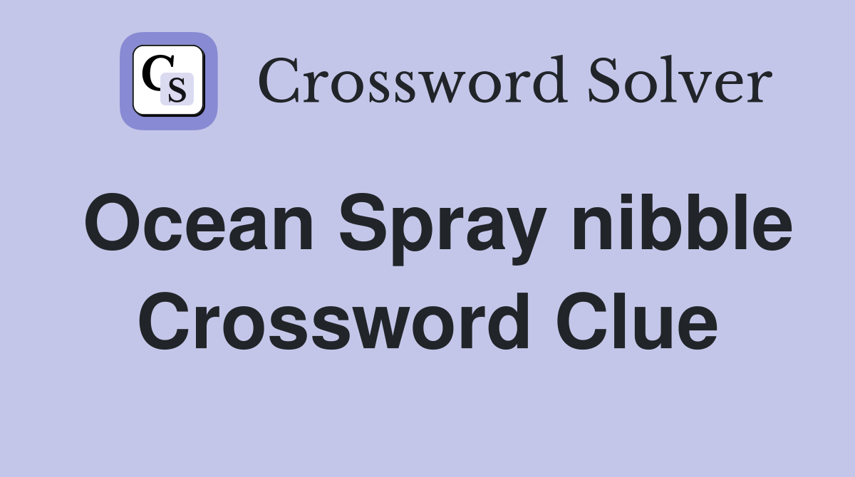 Ocean Spray nibble Crossword Clue