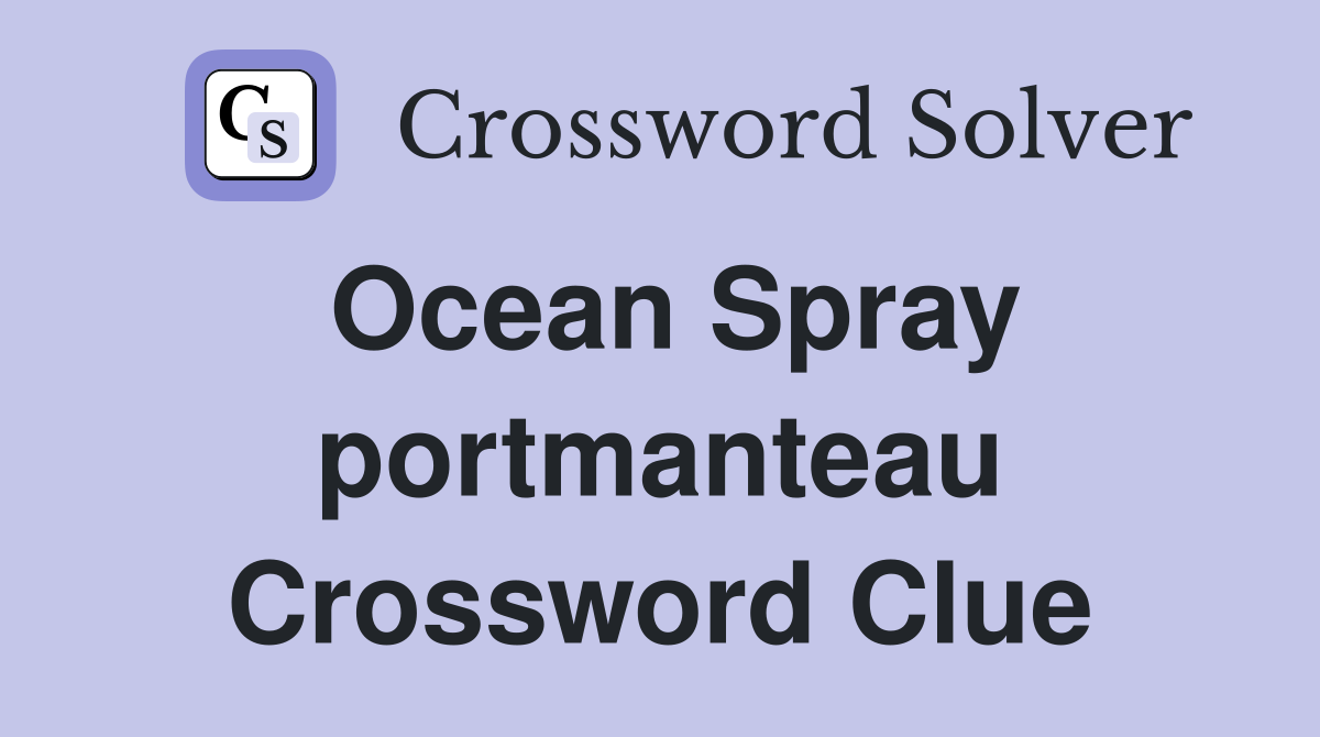 Ocean Spray portmanteau Crossword Clue