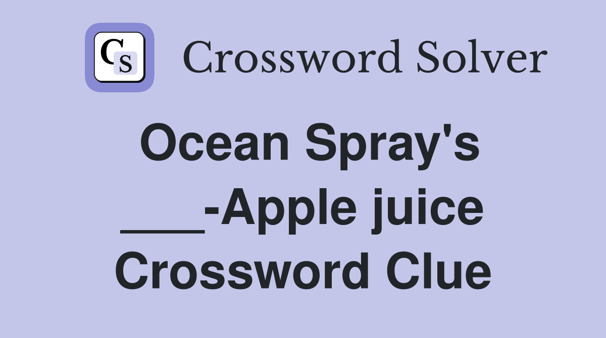 Ocean Spray's ___-Apple juice Crossword Clue