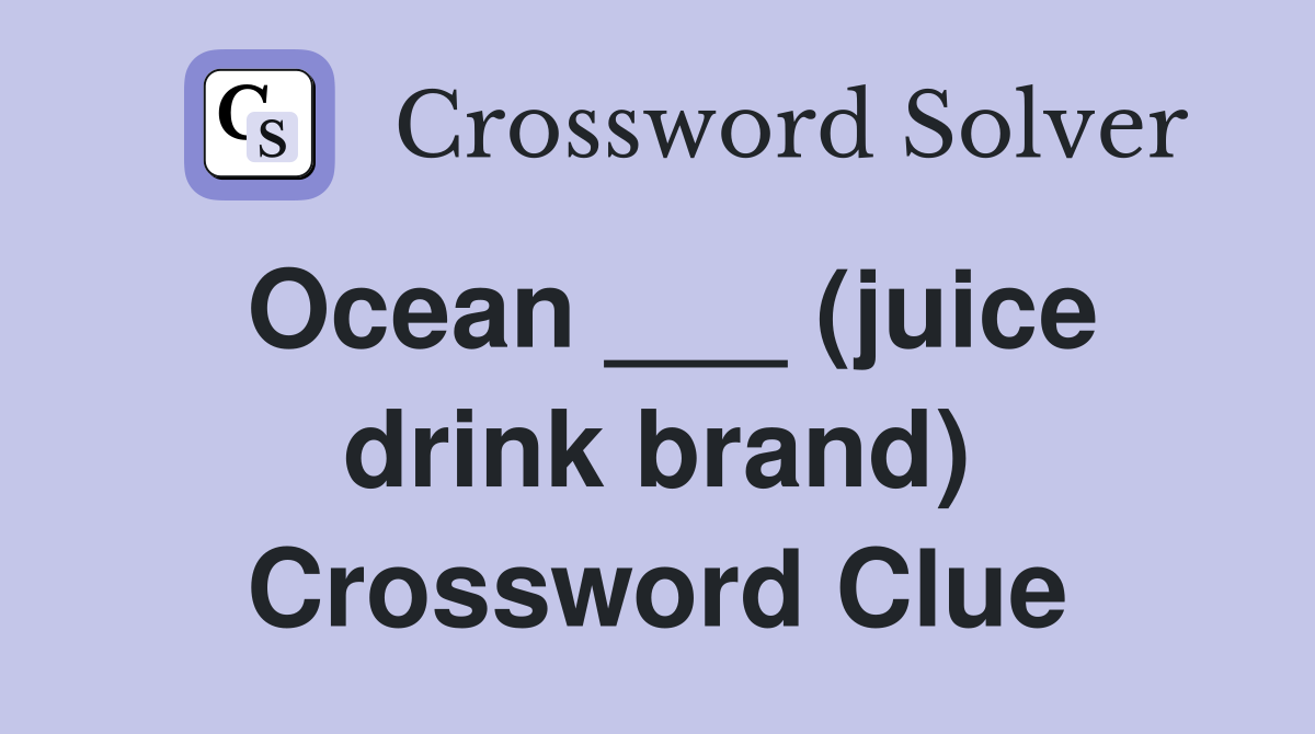 Ocean ___ (juice drink brand) Crossword Clue