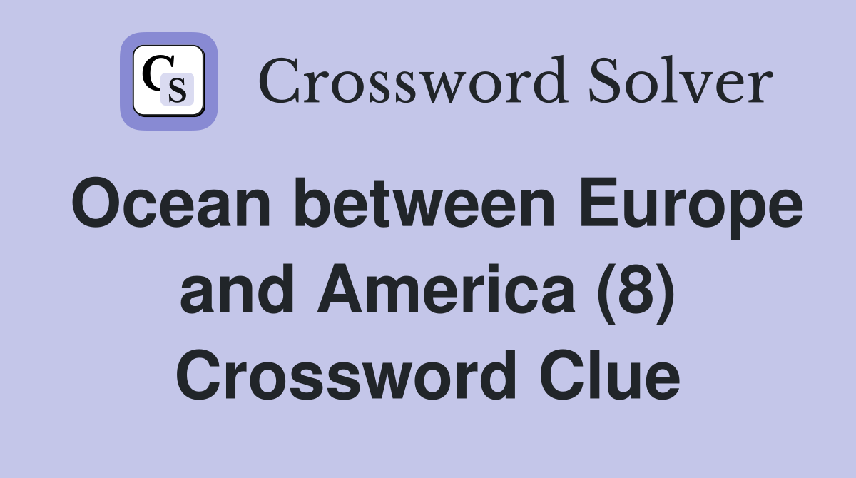 Ocean between Europe and America (8) Crossword Clue