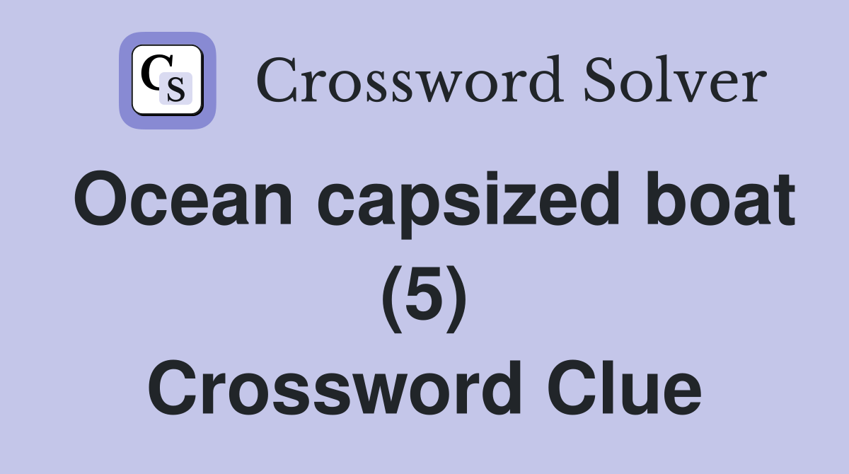 Ocean capsized boat (5) Crossword Clue