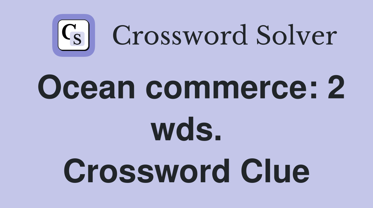 Ocean commerce: 2 wds. Crossword Clue