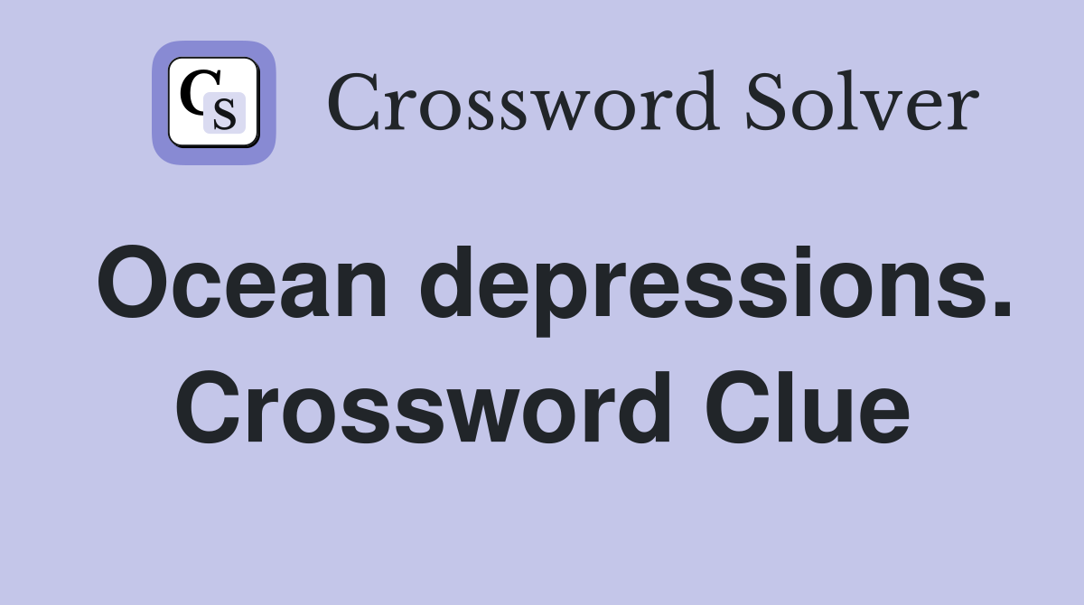 Ocean depressions. Crossword Clue