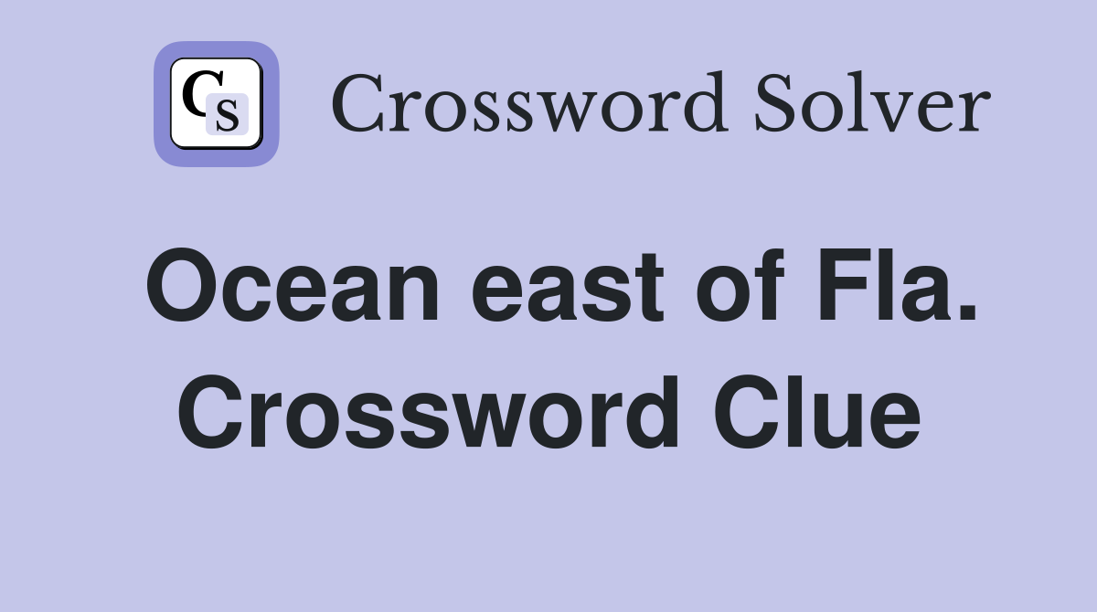 Ocean east of Fla. Crossword Clue