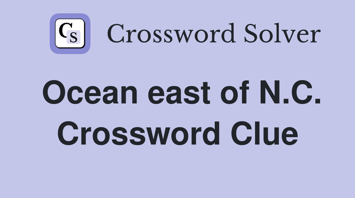 Ocean east of N.C. Crossword Clue