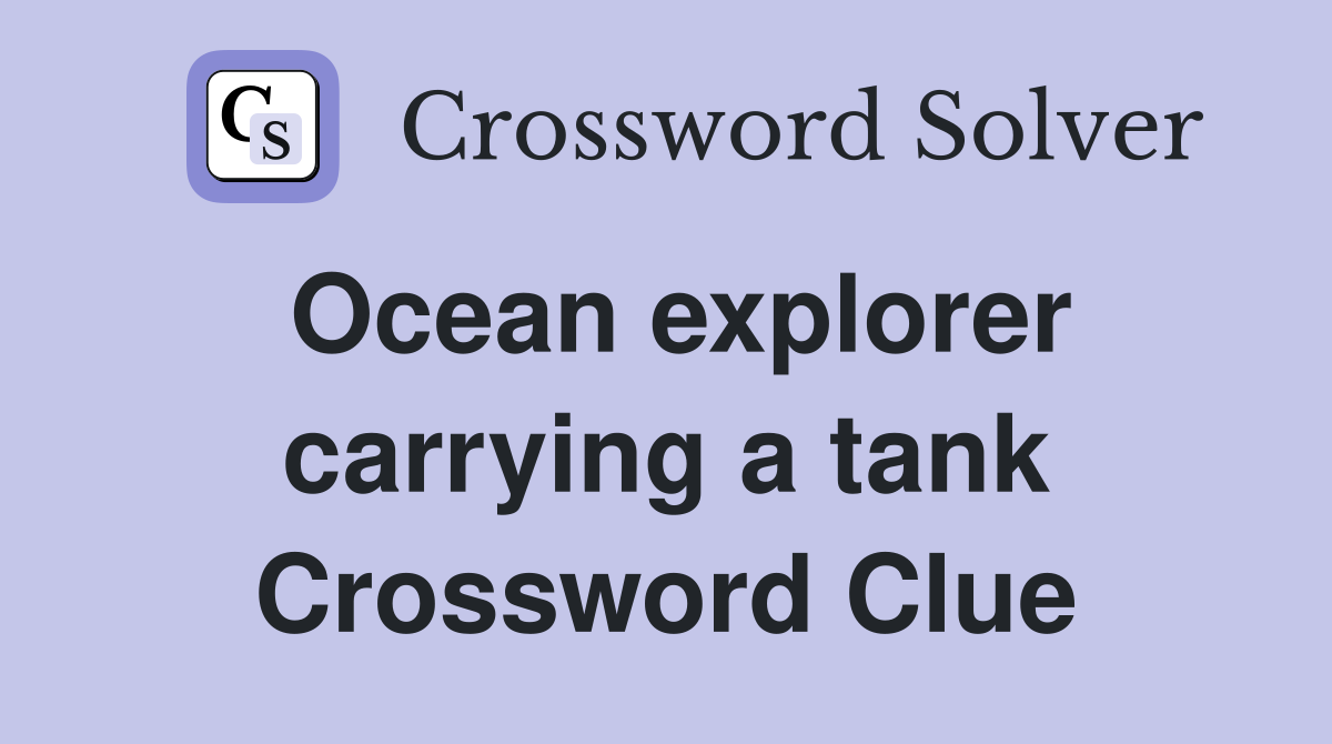 Ocean explorer carrying a tank Crossword Clue