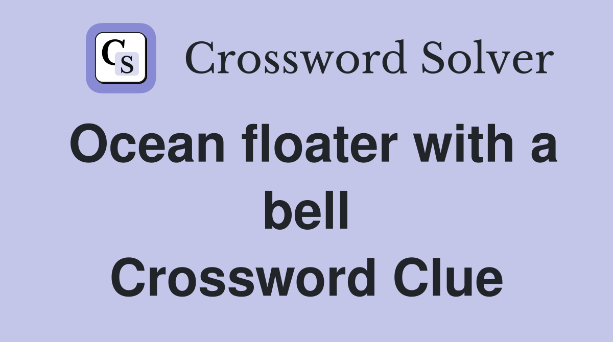 Ocean floater with a bell Crossword Clue
