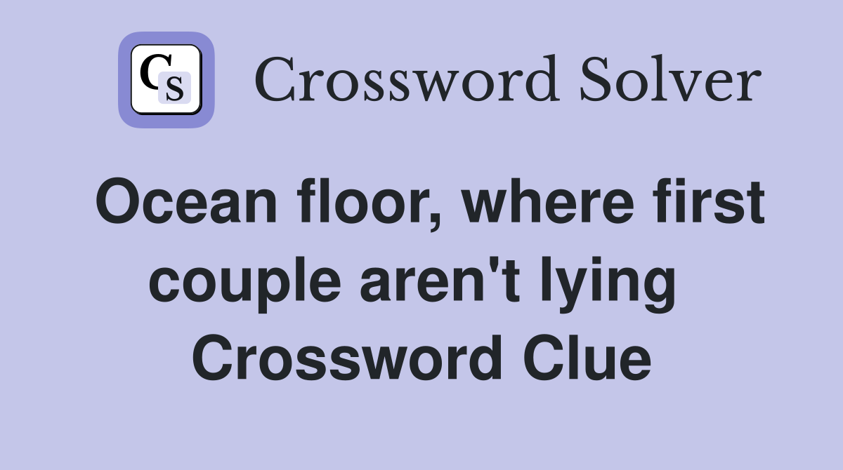 Ocean floor, where first couple aren't lying  Crossword Clue