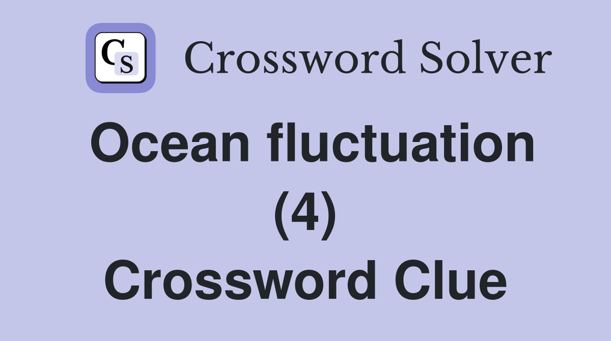 Ocean fluctuation (4) Crossword Clue