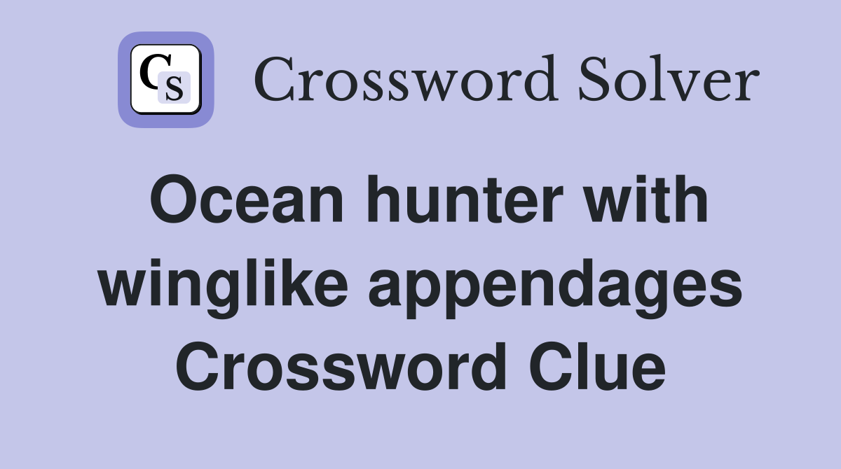 Ocean hunter with winglike appendages Crossword Clue