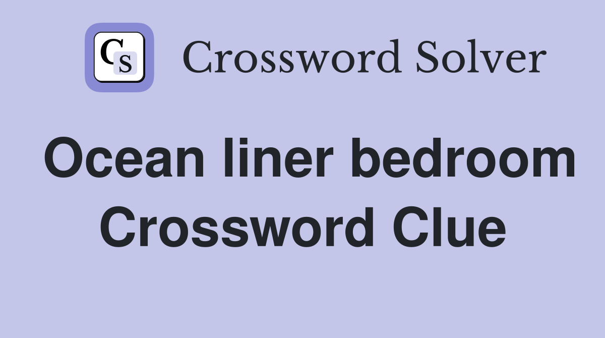 Ocean liner bedroom Crossword Clue