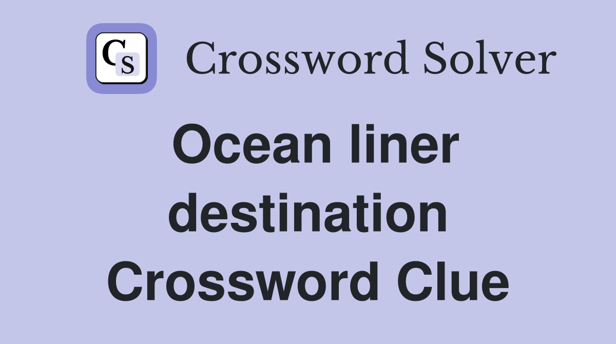 Ocean liner destination Crossword Clue