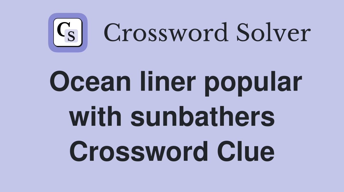 Ocean liner popular with sunbathers Crossword Clue