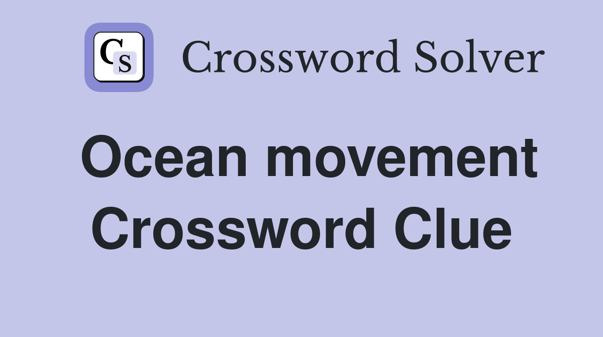 Ocean movement Crossword Clue