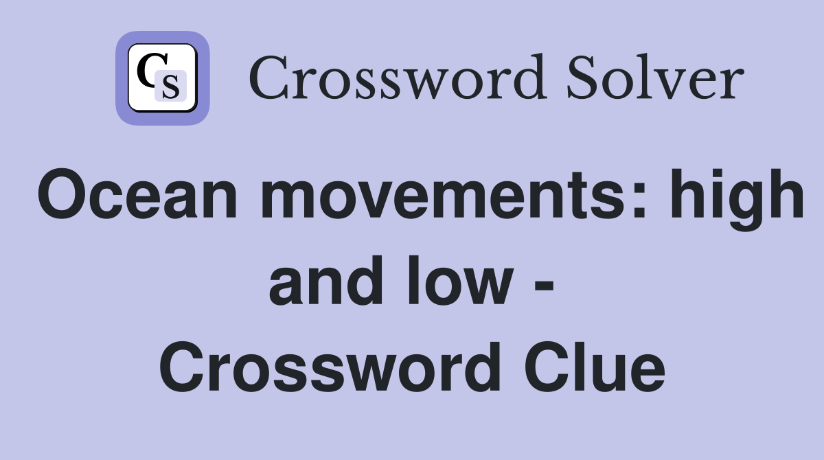 Ocean movements: high and low - Crossword Clue
