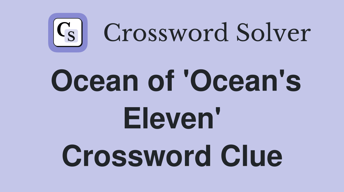 Ocean of 'Ocean's Eleven' Crossword Clue