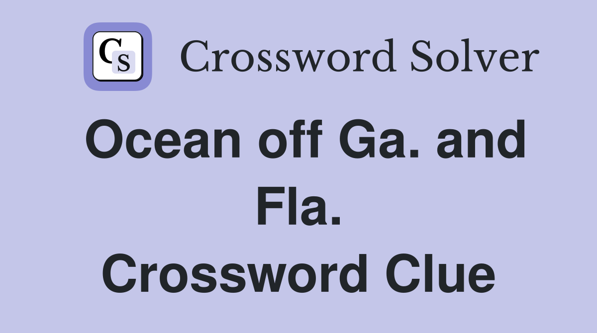 Ocean off Ga. and Fla. Crossword Clue
