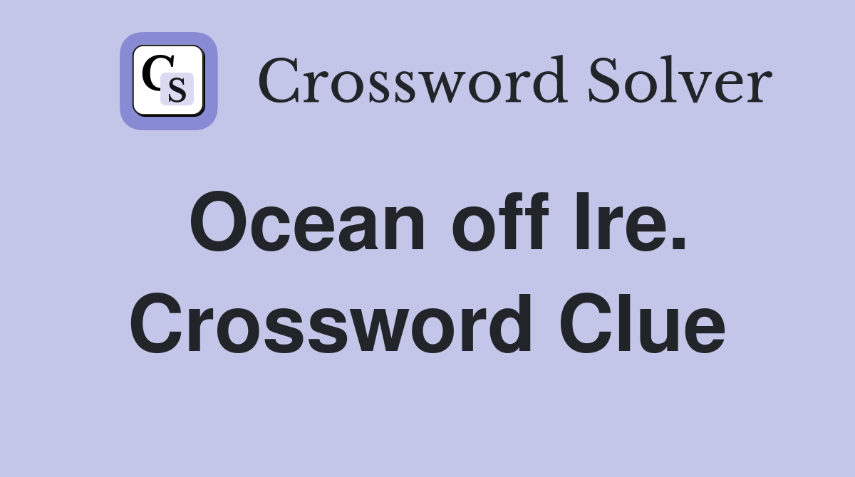Ocean off Ire. Crossword Clue