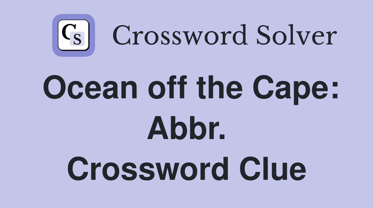 Ocean off the Cape: Abbr. Crossword Clue