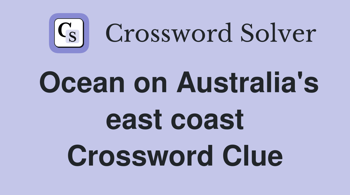 Ocean on Australia's east coast Crossword Clue