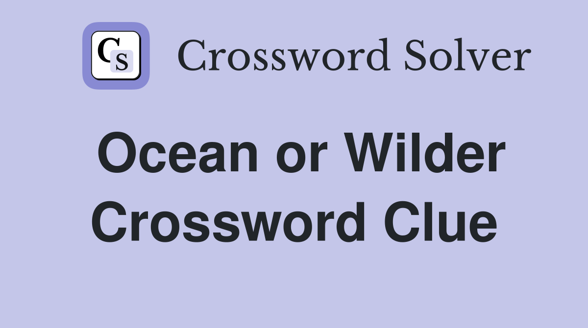 Ocean or Wilder Crossword Clue