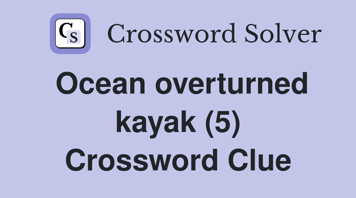 Ocean overturned kayak (5) Crossword Clue