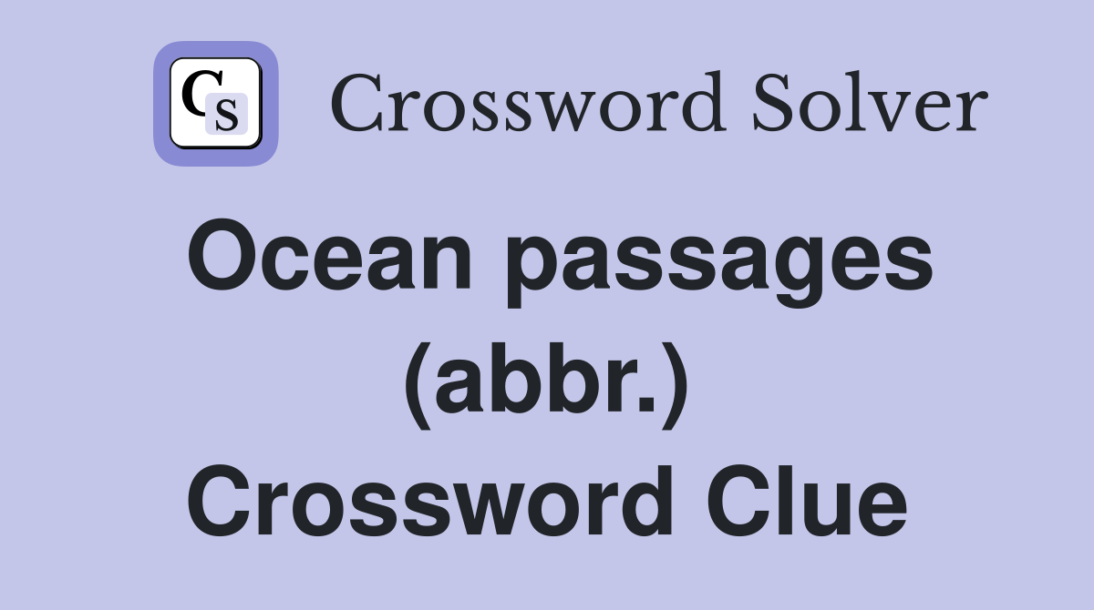 Ocean passages (abbr.) Crossword Clue